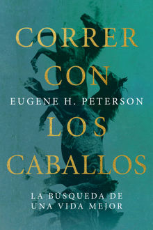 Correr con los caballos.  Eugene Peterson