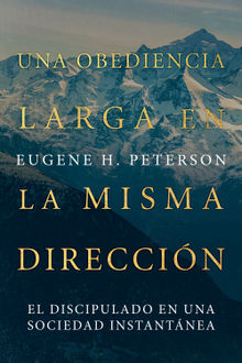 Una obediencia larga en la misma direccin.  Eugene Peterson