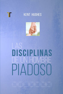 Las disciplinas de un hombre piadoso.  Kent Hu