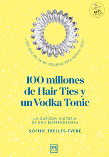 100 millones de Hair Ties y un Vodka Tonic (Latinoamérica y Estados Unidos).  Sophie Trelles-Tvede