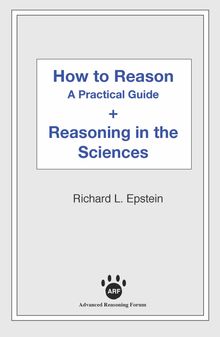 How to Reason + Reasoning in the Sciences.  Richard L Epstein