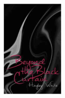 Beyond the Black Curtain.  Hayley White