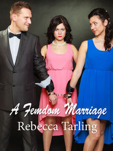 A Femdom Marriage.  Rebecca Tarling