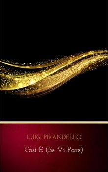 Cos  (se vi pare).  Luigi Pirandello