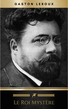 Le Roi Mystre.  Gaston Leroux