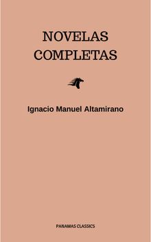 Novelas Completas.  Ignacio Manuel Altamirano
