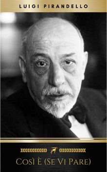 Cos  (se vi pare).  Luigi Pirandello