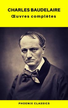 Charles Baudelaire uvres Compltes (Phoenix Classics).  Charles Baudelaire