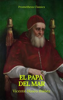 El Papa del mar (Prometheus Classics).  Vicente Blasco Ibez