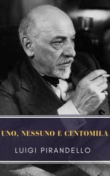 Uno, nessuno e centomila.  Luigi Pirandello