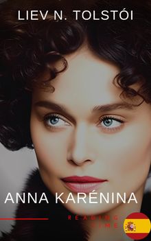 Anna Karnina de Len Tolsti - Una Emotiva Novela de Amor, Pasin y Tragedia en la Aristocracia Rusa del Siglo XIX.  Liev N. Tolsti