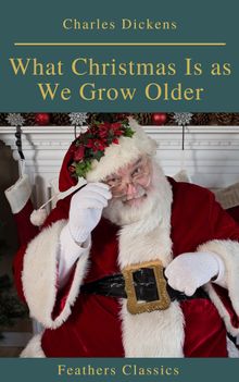 What Christmas Is as We Grow Older (Feathers Classics).  Feathers Classics
