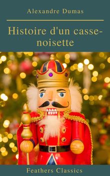  Histoire d'un casse-noisette.  Feathers Classics