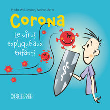 Corona  Le virus expliqu aux enfants.  Priska Wallimann