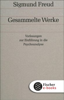 Vorlesungen zur Einfhrung in die Psychoanalyse.  Sigmund Freud