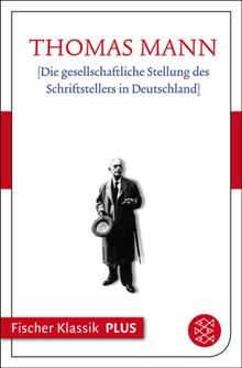 Die gesellschaftliche Stellung des Schriftstellers in Deutschland.  Thomas Mann