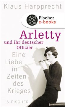 Arletty und ihr deutscher Offizier.  Klaus Harpprecht