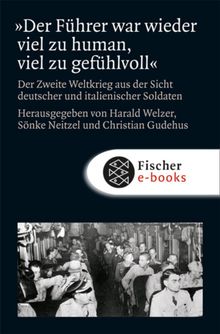 Der Fhrer war wieder viel zu human, viel zu gefhlvoll.  Harald Welzer