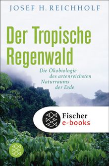 Der tropische Regenwald.  Josef H. Reichholf