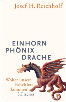 Einhorn, Phnix, Drache.  Josef H. Reichholf