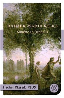 Sonette an Orpheus.  Rainer Maria Rilke