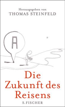 Die Zukunft des Reisens.  Thomas Steinfeld