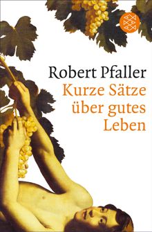 Kurze Stze ber gutes Leben.  Robert Pfaller