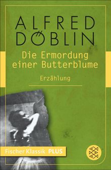 Die Ermordung einer Butterblume.  Alfred Dblin