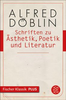 Schriften zu sthetik, Poetik und Literatur.  Alfred Dblin