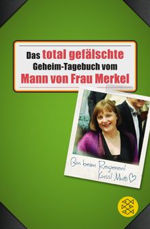 Das total geflschte Geheim-Tagebuch vom Mann von Frau Merkel.  Buchstabentruppe