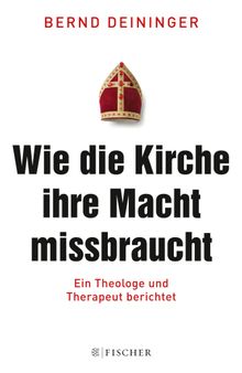 Wie die Kirche ihre Macht missbraucht.  Bernd Deininger