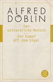 Der unsterbliche Mensch / Der Kampf mit dem Engel.  Alfred Dblin