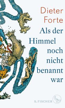 Als der Himmel noch nicht benannt war.  Dieter Forte