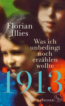 1913  Was ich unbedingt noch erzhlen wollte.  Florian Illies