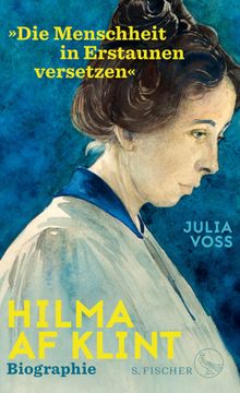 Hilma af Klint  Die Menschheit in Erstaunen versetzen.  Julia Voss