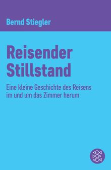 Reisender Stillstand.  Bernd Stiegler