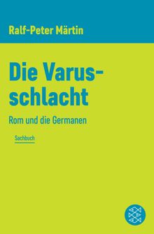 Die Varusschlacht.  Ralf-Peter Mrtin