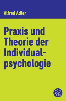 Praxis und Theorie der Individualpsychologie.  Alfred Adler