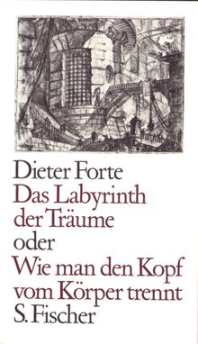 Das Labyrinth der Trume oder Wie man den Kopf vom Krper trennt.  Dieter Forte