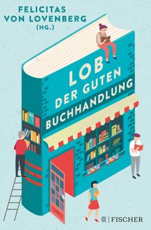 Lob der guten Buchhandlung.  Felicitas von Lovenberg