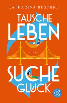 Tausche Leben - Suche Glck.  Katharina Reschke