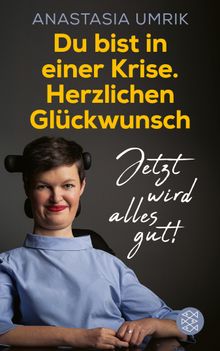 Du bist in einer Krise. Herzlichen Glckwunsch. Jetzt wird alles gut!.  Anastasia Umrik