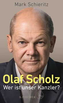 Olaf Scholz  Wer ist unser Kanzler?.  Mark Schieritz