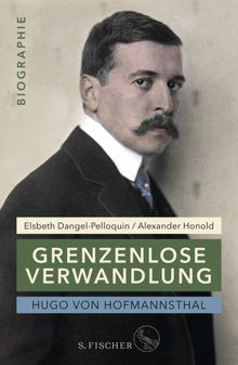 Hugo von Hofmannsthal: Grenzenlose Verwandlung.  Alexander Honold