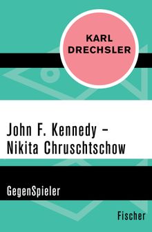 John F. Kennedy - Nikita Chruschtschow.  Karl Drechsler