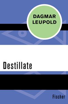 Destillate.  Dagmar Leupold