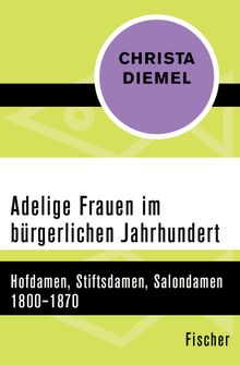 Adelige Frauen im brgerlichen Jahrhundert.  Christa Diemel