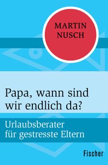 Papa, wann sind wir endlich da?.  Martin Nusch