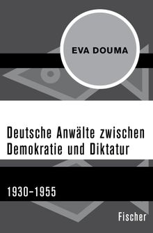 Deutsche Anwlte zwischen Demokratie und Diktatur.  Eva Douma
