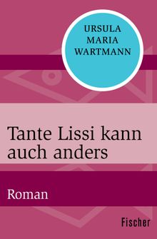 Tante Lissi kann auch anders.  Ursula Maria Wartmann